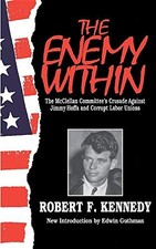 The Enemy Within: The Mcclellan Committee's Crusade Against Jimmy Hoffa And ...