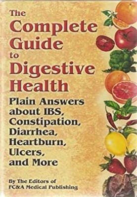 The Complete Guide to Digestive Health : Plain Answers about IBS,
