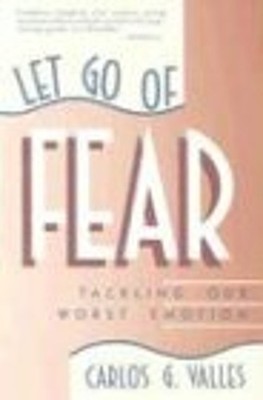Let Go of Fear : Tackling Our Worst Emotion Paperback Carlos G. V
