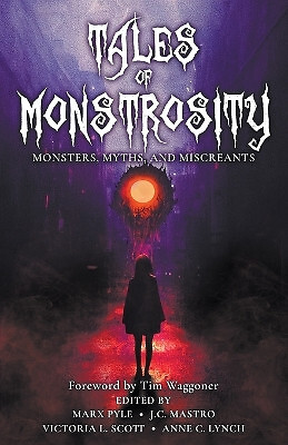 Tales of Monstrosity: Monsters  Myths  and Miscreants By Marx Pyle - New Copy...