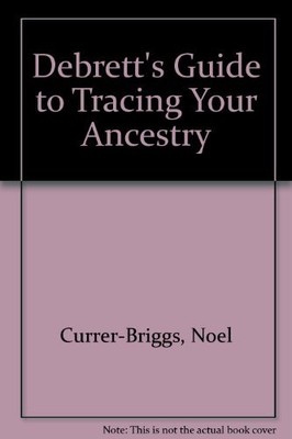 Debrett's Guide to Tracing Your Ancestry,Noel Currer-Briggs, Royston Gambier, L