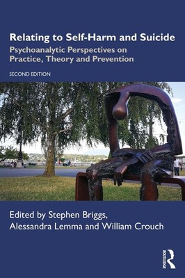 Relating to Self-Harm and Suicide: Psychoanalytic Perspectives on Practice, Theo