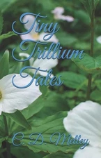 Tiny Trillium Tales by C.D. Melley (English) Paperback Book