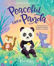 PEACEFUL LIKE A PANDA: 30 MINDFUL MOMENTS FOR PLAYTIME, By Kira Willey & Anni