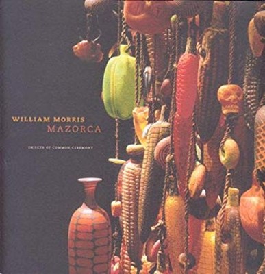 William Morris : Mazorca, Objects of Common Ceremony Hardcover Ja