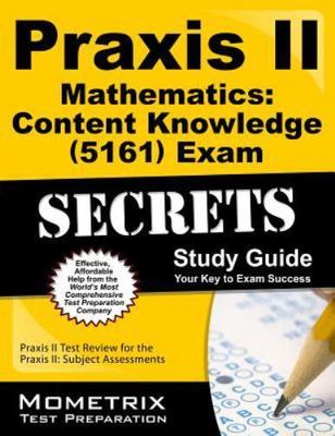 Praxis II Mathematics: Content Knowledge (5161) Exam Secrets Study Guide: Prax..