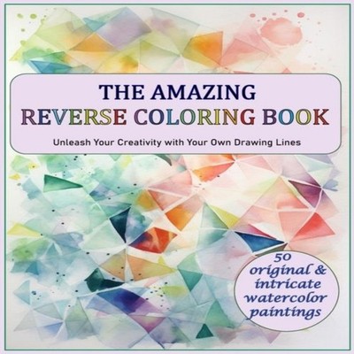 The Amazing Reverse Coloring Book Unleash Your Creativity with Yo