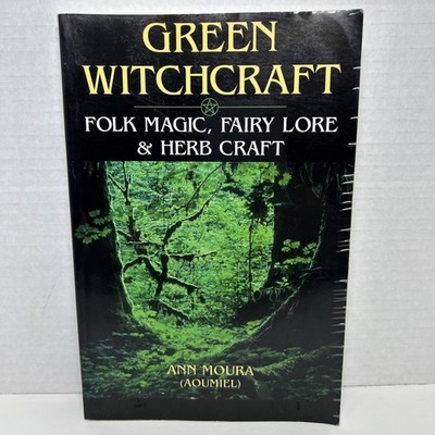 Green Witchcraft: Folk Magic, Fairy Lore & Herb Craft: 01 (Green... - Ann Moura