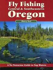 Fly Fishing Central & Southeastern Oregon A No Nonsense Guide to Top Waters