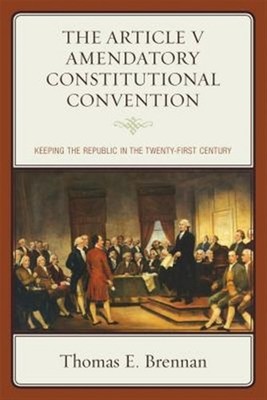 Article V Amendatory Constitutional Convention : Keeping the Republic in the ...