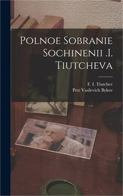 Polnoe Sobranie Sochinenii .i. Tiutcheva (Hardback or Cased Book)
