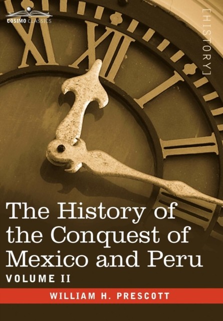 The History of the Conquest of Mexico & Peru - by William H Prescott HARDBACK