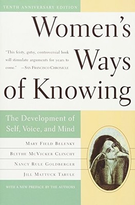 Women's Ways Of Knowing: The Development Of Self, Voice, And Min