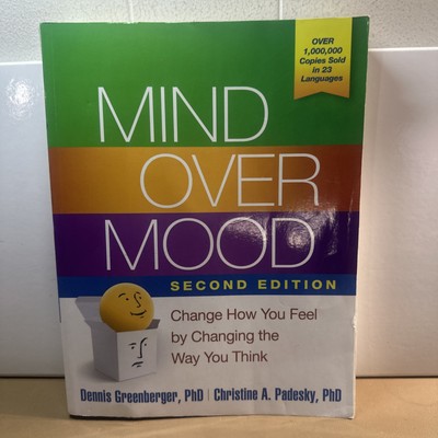 Mind over Mood : Change How You Feel by Changing the Way You Think by Christine