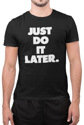 Lustiges Just Do It Later Lazy Sarkastisch Neuheit Tumblr Unisex T-Shirt