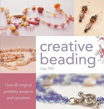 Creative Beading: Over 60 Original Jewel..., Vail, Juju