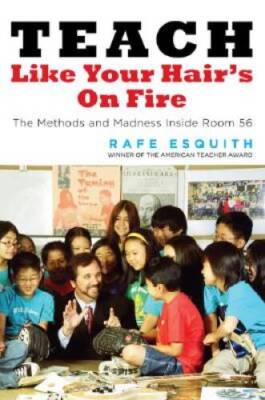 Teach Like Your Hair's on Fire: The Methods and Madness Inside Room 56 - GOOD