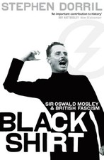 Blackshirt: Sir Oswald Mosley and British Fascism by Dorril, Stephen Paperback