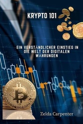 Krypto 101: Ein verst?ndlicher Einstieg in die Welt der digitalen W?hrungen by Z