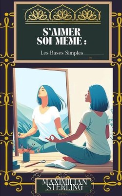S'aimer Soi-mme: Les Bases Simples (d?veloppement personnel) by Maximilian Sterl