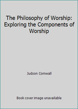 The Philosophy of Worship: Exploring the Components of Worship