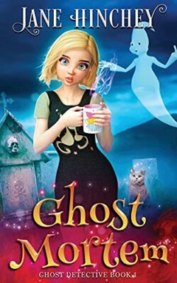 Ghost Mortem: Ein Geisterdetektiv paranormales gemütliches Geheimnis #1 von Jane Hinchey...