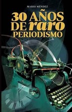 30 Aos de Raro Periodismo by Mario A. Mendez (Spanish) Paperback Book