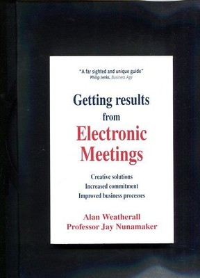 Getting Results from Electronic Meetings Weatherall, Alan und Jay Nunamaker: