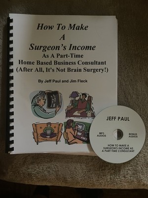 Jeff Paul Jim Fleck HOW TO MAKE A SURGEON'S INCOME AS A PART-TIME CONSULTANT OOP