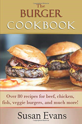 The Burger Cookbook: Over 80 recipes for beef, chicken, fish,... - Evans, Susan