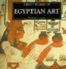 Great Works of Egyptian Art (The Life and Works Art Series) Longley, Elizabeth