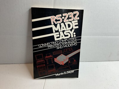Rs-232 Made Easy Connecting Computers Printers Terminals Modems Martin D Seyer