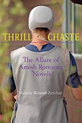 THRILL OF THE CHASTE: THE ALLURE OF AMISH ROMANCE NOVELS By Valerie NEW