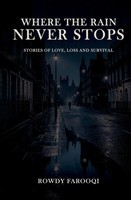 Rowdy Farooqi | Where The Rain Never Stops - Stories Of Love, Loss And Survival