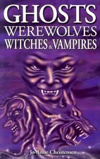 Ghosts, Werewolves, Witches and Vampires by Jo-Anne Christensen NEW BOOK