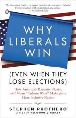 Why Liberals Win (Even When They Lose Elections): How America's Raucous,  - GOOD