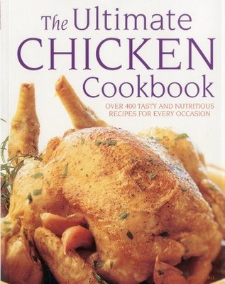 The Ultimate Chicken Cookbook: Over 400 Tasty and Nutritious Rec