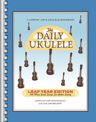 The Daily Ukulele - Leap Year Edition: 366 More Songs for Better Living by Liz B