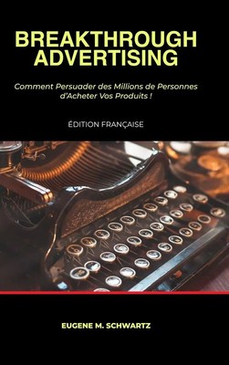 Eugene M. Schwartz | Breakthrough Advertising | Buch | Französisch (2024)