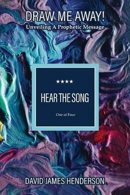 Hear The Song: Unveiling A Prophetic Message by David James Henderson (English)