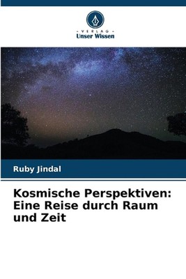 Kosmische Perspektiven: Eine Reise durch Raum und Zeit by Ruby Jindal Paperback 