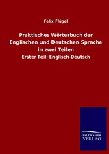 Felix Flügel | Praktisches Wörterbuch der E...