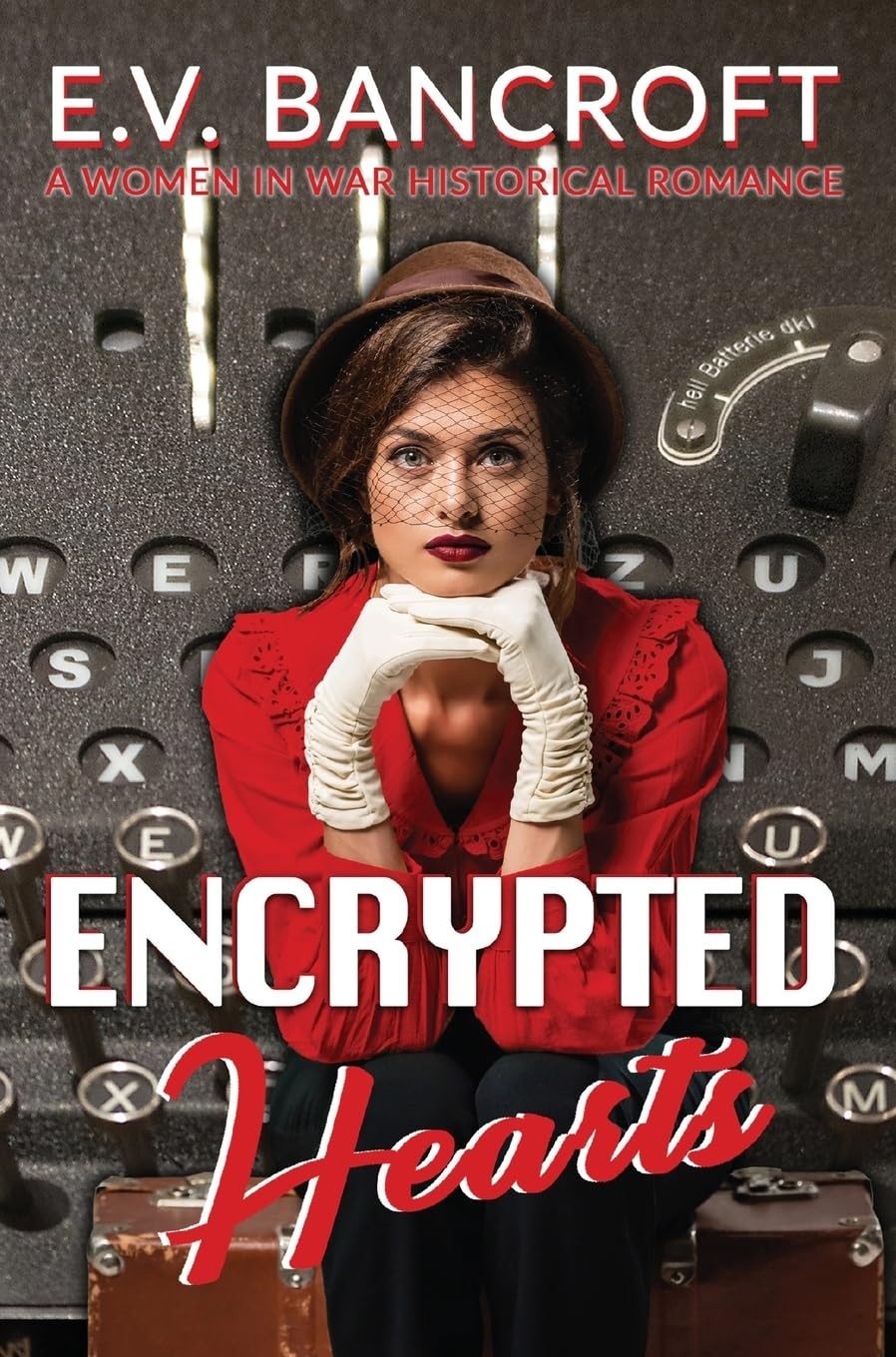 Encrypted Hearts: 3 (A Women in War Historical Romance) By Bancroft, E.V. E.V.