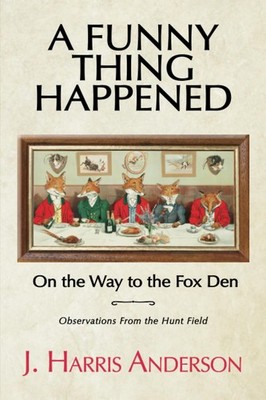 A Funny Thing Happened on the Way to the Fox Den: Observations From the Hunt...
