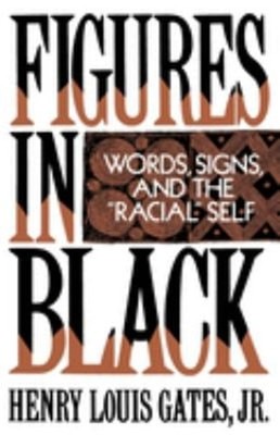 Figures in Black : Words, Signs, and the ''Racial'' Self Henry Loui