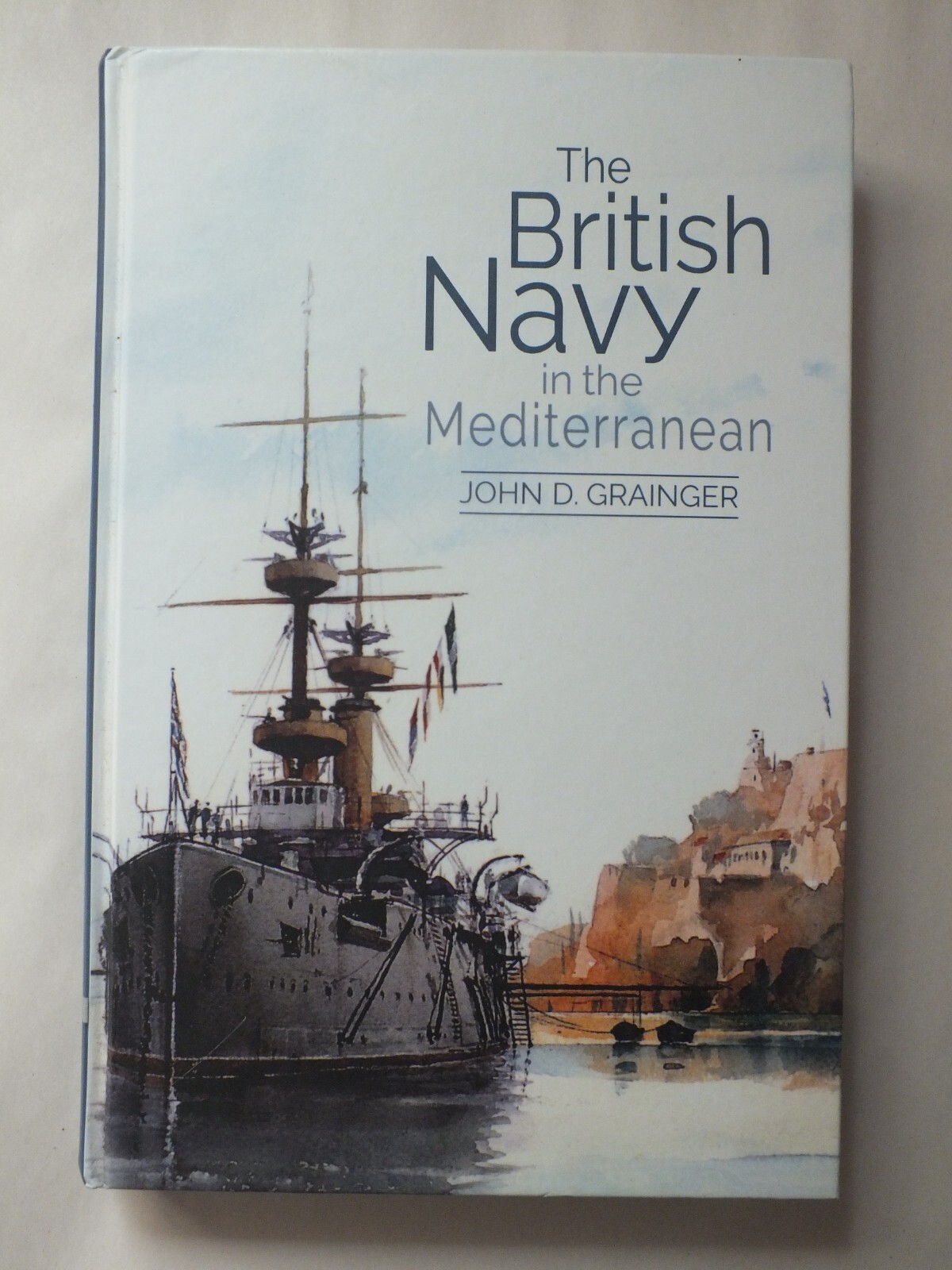 The British Navy in the Mediterranean - John D. Grainger