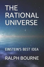 THE RATIONAL UNIVERSE: EINSTEINS BEST IDEA - Paperback - ACCEPTABLE