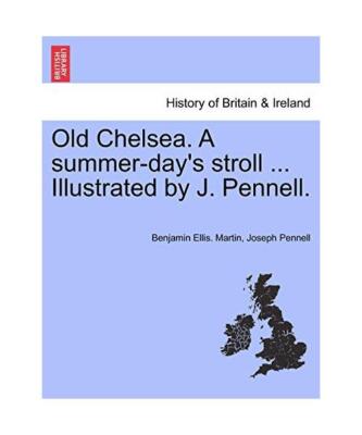 Old Chelsea. A summer-day's stroll ... Illustrated by J. Pennell., Benjamin Elli