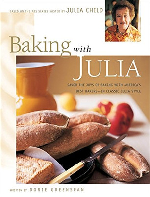 Baking with Julia: Sift, Knead, Flute, Flour, And Savor... - Child, Julia