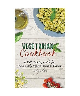 Vegetarian Cookbook: A Full Cooking Guide for Your Daily Veggie Lunch or Dinner,